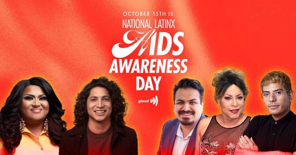 October 15th is National Latinx AIDS Awareness Day in white text over a red background. Latinx activists from left to right: Milani Varela, Joseph Solís, Alfredo Flores, Elia Chinó and Edric Figueroa
